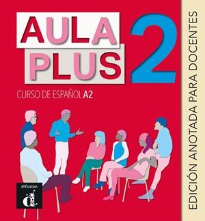 AULA PLUS 2. EDICIÓN ANOTADA PARA EL DOCENTE | 9788418032875 | CASTÓN, ROBERTO/GARCÍA, EVA/GINÉS, ISABEL | Llibreria Drac - Librería de Olot | Comprar libros en catalán y castellano online