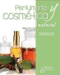 PERFUMERÍA Y COSMÉTICA NATURAL | 9788494722936 | SABATER GALINDO, INMACULADA/ MOURELLE MOSQUEIRA, MARÍA LOURDES | Llibreria Drac - Librería de Olot | Comprar libros en catalán y castellano online