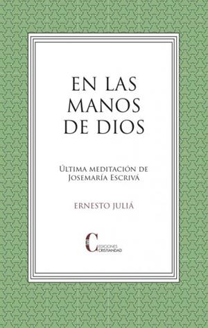 EN LAS MANOS DE DIOS. ULTIMA MEDITACION JOSEMARIA ESCRIVA | 9788470576690 | JULIA, ERNESTO | Llibreria Drac - Librería de Olot | Comprar libros en catalán y castellano online