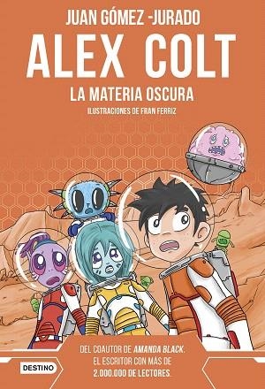ALEX COLT. LA MATERIA OSCURA (ALEX COLT 4) | 9788408262619 | GÓMEZ-JURADO, JUAN | Llibreria Drac - Librería de Olot | Comprar libros en catalán y castellano online