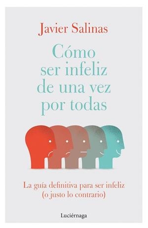 CÓMO SER INFELIZ DE UNA VEZ POR TODAS | 9788419164155 | SALINAS, JAVIER | Llibreria Drac - Librería de Olot | Comprar libros en catalán y castellano online