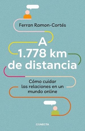 A 1778 KM DE DISTANCIA. CÓMO CUIDAR LAS RELACIONES EN UN MUNDO ONLINE | 9788417992576 | RAMON-CORTÉS, FERRAN | Llibreria Drac - Librería de Olot | Comprar libros en catalán y castellano online