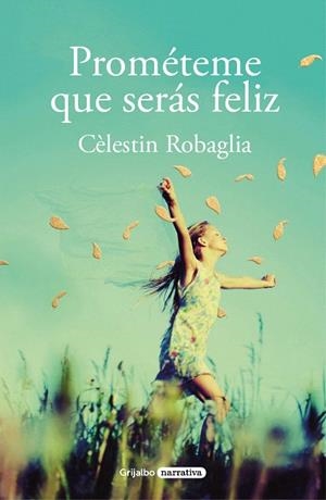 PROMÉTEME QUE SERÁS FELIZ | 9788425358463 | ROBAGLIA, CÉLESTIN | Llibreria Drac - Llibreria d'Olot | Comprar llibres en català i castellà online