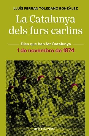 CATALUNYA DELS FURS CARLINS, LA (1 DE NOVEMBRE DE 1874) | 9788418062483 | FERRAN, LLUÍS; GONZÀLEZ, TOLEDANO | Llibreria Drac - Librería de Olot | Comprar libros en catalán y castellano online