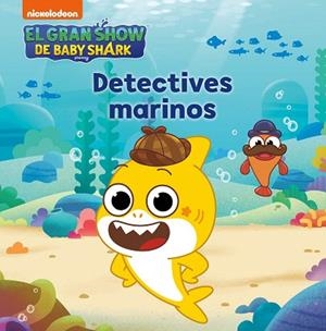 GRAN SHOW DE BABY SHARK, EL. DETECTIVES MARINOS | 9788448861223 | NICKELODEON | Llibreria Drac - Llibreria d'Olot | Comprar llibres en català i castellà online