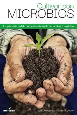 CULTIVAR CON MICROBIOS | 9788418403354 | LOWENFELS, JEFF | Llibreria Drac - Librería de Olot | Comprar libros en catalán y castellano online