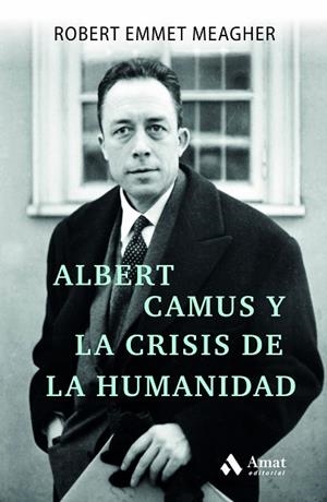 ALBERT CAMUS Y LA CRISIS DE LA HUMANIDAD | 9788497355193 | EMMET MEAGHER, ROBERT | Llibreria Drac - Librería de Olot | Comprar libros en catalán y castellano online