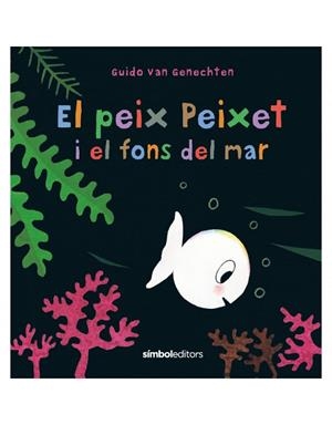 PEIX PEIXET I EL FONS DEL MAR, EL | 9788418696107 | VAN GENECHTEN, GUIDO | Llibreria Drac - Librería de Olot | Comprar libros en catalán y castellano online