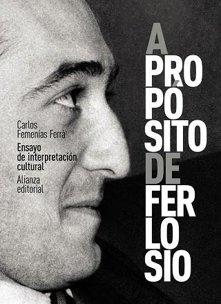 A PROPÓSITO DE FERLOSIO. ENSAYO DE INTERPRETACIÓN CULTURAL | 9788413629377 | FEMENÍAS, CARLOS | Llibreria Drac - Librería de Olot | Comprar libros en catalán y castellano online