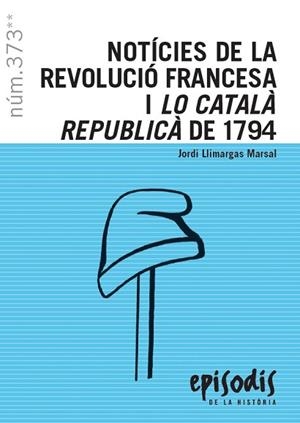 NOTÍCIES DE LA REVOLUCIÓ FRANCESA I LO CATALÀ REPUBLICÀ DE 1794 | 9788423208821 | LLIMARGAS, JORDI | Llibreria Drac - Llibreria d'Olot | Comprar llibres en català i castellà online