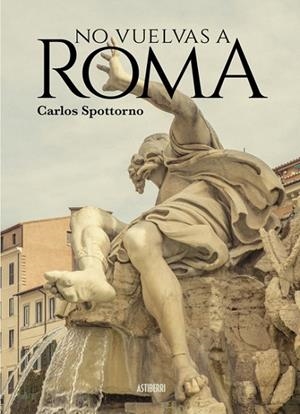 NO VUELVAS A ROMA | 9788418215902 | SPOTTORNO, CARLOS | Llibreria Drac - Llibreria d'Olot | Comprar llibres en català i castellà online