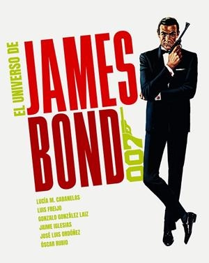 UNIVERSO DE JAMES BOND, EL | 9788418181467 | CABANELAS, LUCIA M.; FREIJO, LUIS; GONZALEZ LAIZ, GONZALO | Llibreria Drac - Librería de Olot | Comprar libros en catalán y castellano online