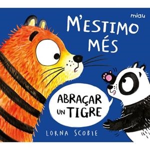 M'ESTIMO MÉS ABRAÇAR UN TIGRE | 9788418609220 | SCOBIE, LORNA | Llibreria Drac - Llibreria d'Olot | Comprar llibres en català i castellà online