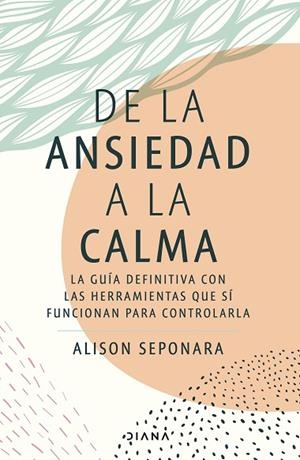 DE LA ANSIEDAD A LA CALMA | 9788411190343 | SEPONARA, ALISON | Llibreria Drac - Llibreria d'Olot | Comprar llibres en català i castellà online