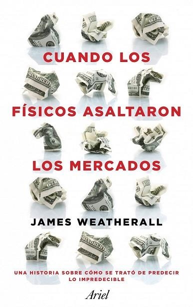 CUANDO LOS FISICOS ASALTARON LOS MERCADOS | 9788434411937 | WEATHERALL, JAMES | Llibreria Drac - Llibreria d'Olot | Comprar llibres en català i castellà online