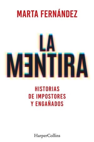 MENTIRA, LA. HISTORIAS DE IMPOSTORES Y ENGAÑADOS | 9788491397748 | FERNÁNDEZ VÁZQUEZ, MARTA | Llibreria Drac - Librería de Olot | Comprar libros en catalán y castellano online