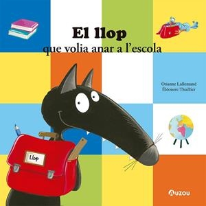 LLOP QUE VOLIA ANAR A L’ESCOLA, EL | 9791039519564 | LALLEMAND, ORIANNE | Llibreria Drac - Librería de Olot | Comprar libros en catalán y castellano online