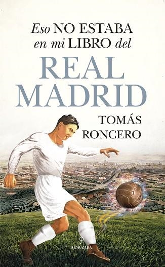 ESO NO ESTABA EN MI LIBRO DEL REAL MADRID | 9788411311687 | TOMÁS RONCERO | Llibreria Drac - Librería de Olot | Comprar libros en catalán y castellano online