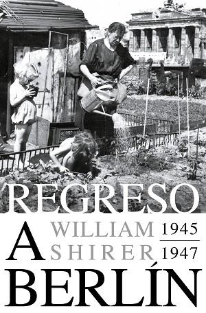 REGRESO A BERLÍN. 1945-1947 | 9788418967825 | SHIRER, WILLIAM L. | Llibreria Drac - Librería de Olot | Comprar libros en catalán y castellano online