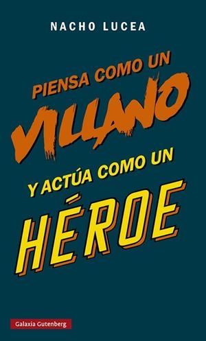 PIENSA COMO UN VILLANO Y ACTÚA COMO UN HÉROE | 9788419075505 | LUCEA, NACHO | Llibreria Drac - Librería de Olot | Comprar libros en catalán y castellano online