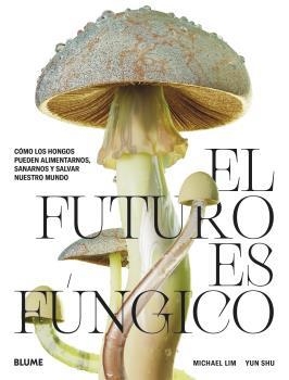 FUTURO ES FÚNGICO, EL | 9788419094421 | LIM, MICHAEL; SHU, YUN | Llibreria Drac - Librería de Olot | Comprar libros en catalán y castellano online