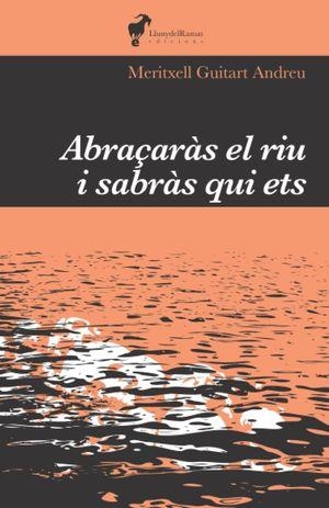 ABRAÇARAS EL RIU I SABRAS QUI ETS | 9788412575224 | GUITART, MERITXELL | Llibreria Drac - Librería de Olot | Comprar libros en catalán y castellano online
