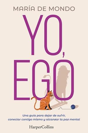 YO, EGO. UNA GUÍA PARA DEJAR DE SUFRIR, CONECTAR CONTIGO MISMO Y ALCANZAR LA PAZ | 9788491397731 | DE MONDO, MARÍA | Llibreria Drac - Librería de Olot | Comprar libros en catalán y castellano online