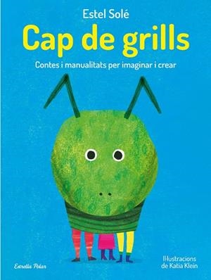 CAP DE GRILLS | 9788413893389 | SOLÉ CASADELLA, ESTEL; KLEIN, KATIA | Llibreria Drac - Librería de Olot | Comprar libros en catalán y castellano online