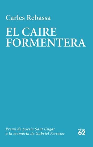 CAIRE FORMENTERA, EL (PREMI GABRIEL FERRATER 2022) | 9788429780604 | REBASSA, CARLES | Llibreria Drac - Llibreria d'Olot | Comprar llibres en català i castellà online
