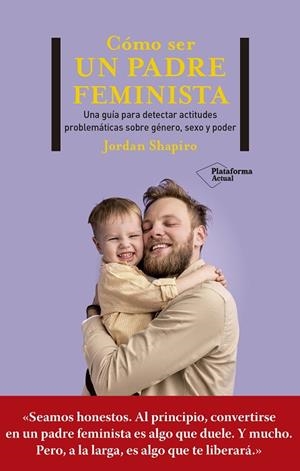 CÓMO SER UN PADRE FEMINISTA | 9788419271280 | SHAPIRO, JORDAN | Llibreria Drac - Librería de Olot | Comprar libros en catalán y castellano online