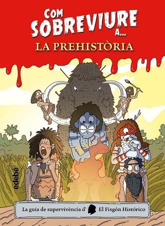 COM SOBREVIURE A? LA PREHISTÒRIA | 9788468356518 | EL FISGÓN HISTÓRICO | Llibreria Drac - Librería de Olot | Comprar libros en catalán y castellano online