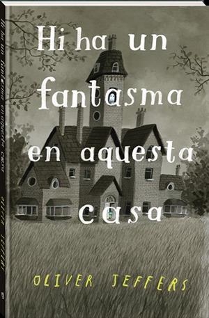 HI HA UN FANTASMA EN AQUESTA CASA | 9788418762321 | JEFFERS, OLIVER | Llibreria Drac - Llibreria d'Olot | Comprar llibres en català i castellà online
