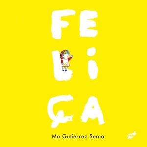 FELIÇA | 9788418702471 | GUTIÉRREZ SERNA, MÓNICA | Llibreria Drac - Librería de Olot | Comprar libros en catalán y castellano online