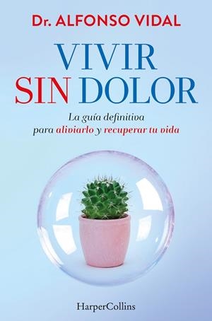 VIVIR SIN DOLOR. LA GUÍA DEFINITIVA PARA ALIVIARLO Y RECUPERAR TU VIDA | 9788491397762 | VIDAL, DR. ALFONSO | Llibreria Drac - Llibreria d'Olot | Comprar llibres en català i castellà online