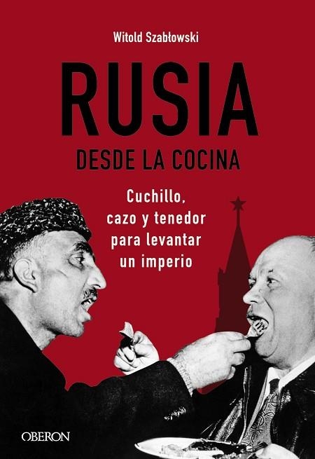 RUSIA DESDE LA COCINA. CUCHILLO, CAZO Y TENEDOR PARA LEVANTAR UN IMPERIO | 9788441545847 | SZABLOWSKI, WITOLD | Llibreria Drac - Librería de Olot | Comprar libros en catalán y castellano online