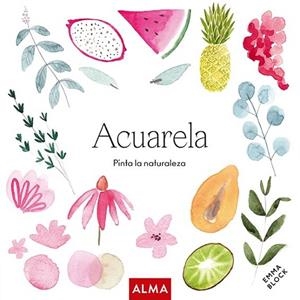 ACUARELA. PINTA LA NATURALEZA (COL. HOBBIES) | 9788418933165 | BLOCK, EMMA | Llibreria Drac - Librería de Olot | Comprar libros en catalán y castellano online