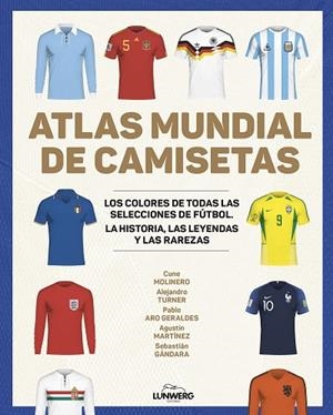 ATLAS MUNDIAL DE CAMISETAS | 9788418820977 | MOLINERO, CUNE; TURNER, ALEJANDRO; ARO, PABLO; MARTÍNEZ, AGUSTÍN; GÁNDARA, SEBASTIÁN | Llibreria Drac - Librería de Olot | Comprar libros en catalán y castellano online