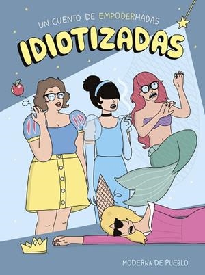 IDIOTIZADAS | 9788408265481 | MODERNA DE PUEBLO | Llibreria Drac - Librería de Olot | Comprar libros en catalán y castellano online