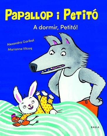 A DORMIR, PETITÓ! | 9788447949120 | GARIBAL, ALEXANDRA | Llibreria Drac - Librería de Olot | Comprar libros en catalán y castellano online