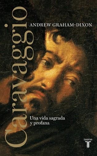 CARAVAGGIO. UNA VIDA SAGRADA Y PROFANA | 9788430626014 | GRAHAM-DIXON, ANDREW | Llibreria Drac - Librería de Olot | Comprar libros en catalán y castellano online