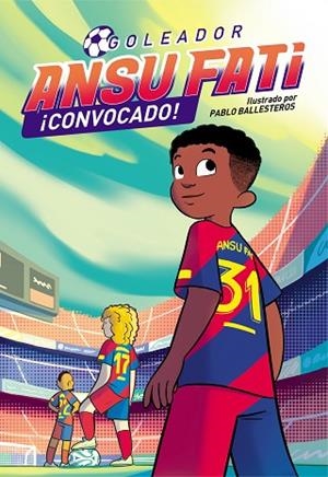¡CONVOCADO! (ANSU FATI. GOLEADOR 3) | 9788448860684 | BALLESTEROS, PABLO; FATI, ANSU | Llibreria Drac - Librería de Olot | Comprar libros en catalán y castellano online