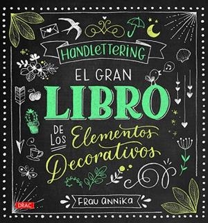 HANDLETTERING. EL GRAN LIBRO DE LOS ELEMETOS DECORATIVOS | 9788498745962 | ANNIKA, FRAU | Llibreria Drac - Llibreria d'Olot | Comprar llibres en català i castellà online