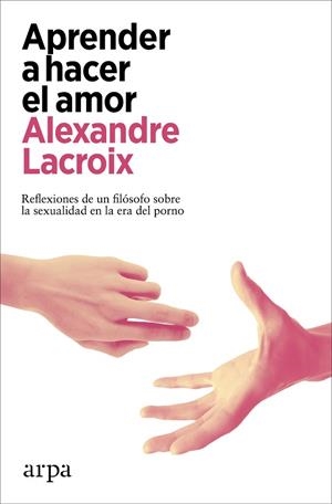APRENDER A HACER EL AMOR | 9788418741678 | LACROIX, ALEXANDRE | Llibreria Drac - Librería de Olot | Comprar libros en catalán y castellano online