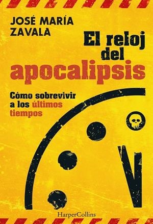 RELOJ DEL APOCALIPSIS. CÓMO SOBREVIVIR A LOS ÚLTIMOS TIEMPOS, EL  | 9788491398448 | ZAVALA, JOSÉ MARÍA | Llibreria Drac - Librería de Olot | Comprar libros en catalán y castellano online