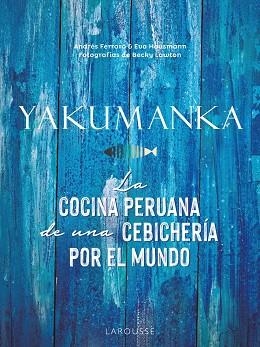 YAKUMANKA. LA COCINA PERUANA DE UNA CEBICHERÍA POR EL MUNDO | 9788419250667 | FERRARO, ANDRÉS; HAUSMANN, EVA | Llibreria Drac - Librería de Olot | Comprar libros en catalán y castellano online