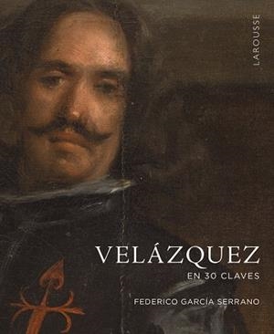 VELÁZQUEZ EN 30 CLAVES | 9788419250940 | GARCÍA SERRANO, FEDERICO | Llibreria Drac - Librería de Olot | Comprar libros en catalán y castellano online