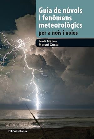 GUIA DE NÚVOLS I FENÒMENS METEOROLÒGICS PER A NOIS I NOIES | 9788413562285 | MAZON, JORDI; COSTA, MARCEL | Llibreria Drac - Librería de Olot | Comprar libros en catalán y castellano online