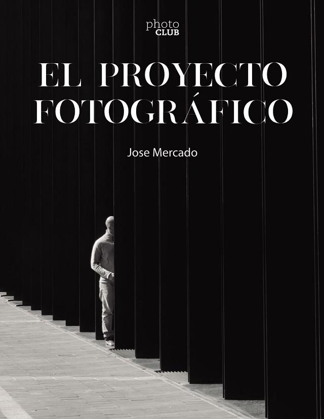 PROYECTO FOTOGRÁFICO, EL | 9788441546851 | MERCADO, JOSE | Llibreria Drac - Librería de Olot | Comprar libros en catalán y castellano online