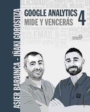 GOOGLE ANALYTICS 4. MIDE Y VENCERÁS | 9788441544116 | GOROSTIZA, IÑAKI; BARAINCA, ASIER | Llibreria Drac - Llibreria d'Olot | Comprar llibres en català i castellà online
