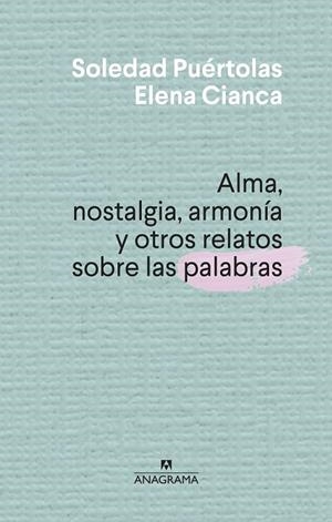 ALMA, NOSTALGIA, ARMONÍA Y OTROS RELATOS SOBRE LAS PALABRAS | 9788433910004 | PUÉRTOLAS, SOLEDAD | Llibreria Drac - Llibreria d'Olot | Comprar llibres en català i castellà online